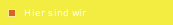 Hier sind wir